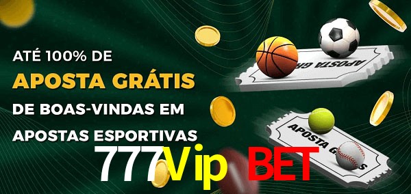 777Vip Bet Ate 100% de Aposta Gratis