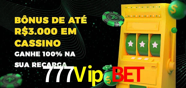 777Vip Bet melhor bônus de depósito